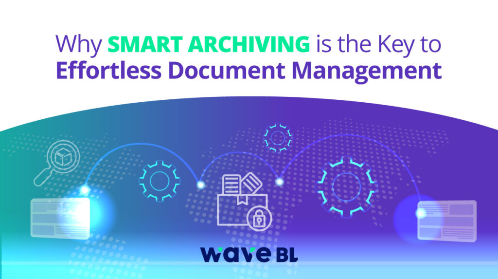 "Why Smart Archiving is the Key to Effortless Document Management – A digital-themed graphic showcasing interconnected document icons, automation symbols, and secure storage, representing WaveBL’s innovative approach to trade document management."